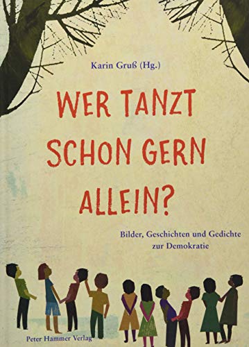 Wer tanzt schon gern allein?: Bilder, Geschichten und Gedichte zur Demokratie von Peter Hammer Verlag GmbH