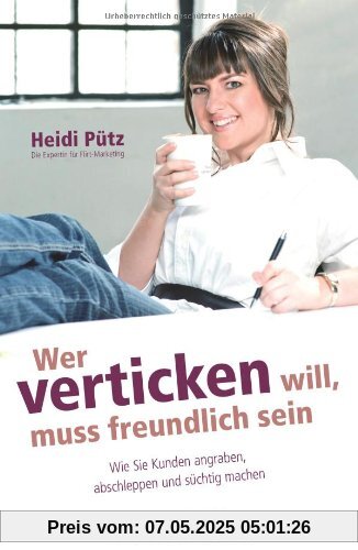 Wer verticken will, muss freundlich sein: Wie Sie Kunden angraben, abschleppen und süchtig machen