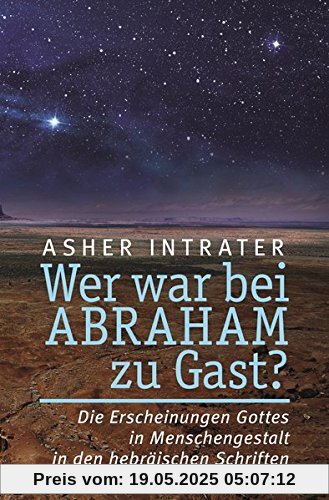 Wer war bei Abraham zu Gast?: Die Erscheinungen Gottes in Menschengestalt in den hebräischen Schriften Wer war bei Abraham zu Gast?: Die Erscheinungen Gottes in Menschengestalt in den hebräischen Schriften