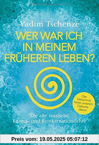 Wer war ich in meinem früheren Leben?: Die alte russische Karma- und Reinkarnationslehre - Das Geheimnis hinter unserem Geburtsdatum - Wer war ich in meinem früheren Leben?: Die alte russische Karma- und Reinkarnationslehre - Das Geheimnis hinter unserem Geburtsdatum -