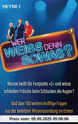 Wer weiß denn sowas?: Warum heißt die Festplatte C und wieso schließen Frösche beim Schlucken die Augen? Und über 150 weitere knifflige Fragen aus der beliebten Wissenssendung im Ersten