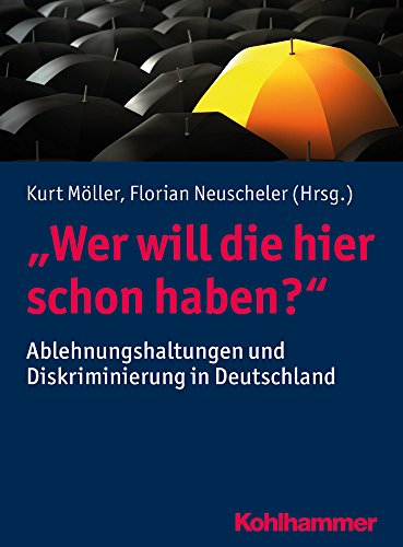 "Wer will die hier schon haben?": Ablehnungshaltungen und Diskriminierung in Deutschland von Kohlhammer