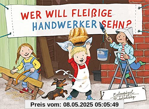 Wer will fleißige Handwerker sehn? (Eulenspiegel Kinderbuch)