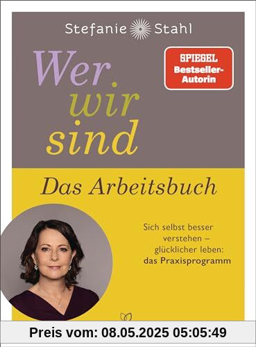 Wer wir sind. Das Arbeitsbuch: Sich selbst besser verstehen – glücklicher leben: das Praxisprogramm Wer wir sind. Das Arbeitsbuch: Sich selbst besser verstehen – glücklicher leben: das Praxisprogramm