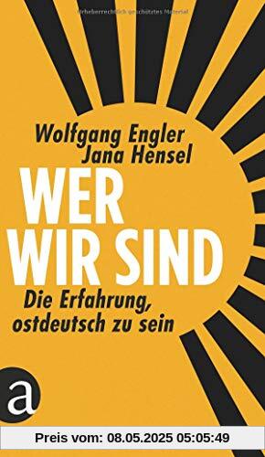 Wer wir sind: Die Erfahrung, ostdeutsch zu sein