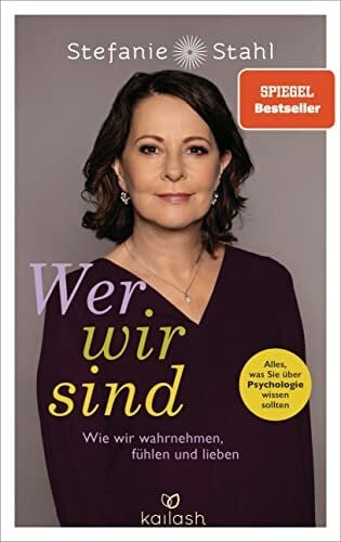 Wer wir sind: Wie wir wahrnehmen, fühlen und lieben - Alles, was Sie über Psychologie wissen s...