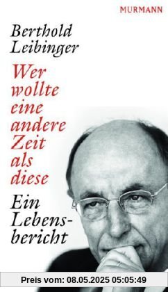 Wer wollte eine andere Zeit als diese Ein Lebensbericht Wer wollte eine andere Zeit als diese Ein Lebensbericht