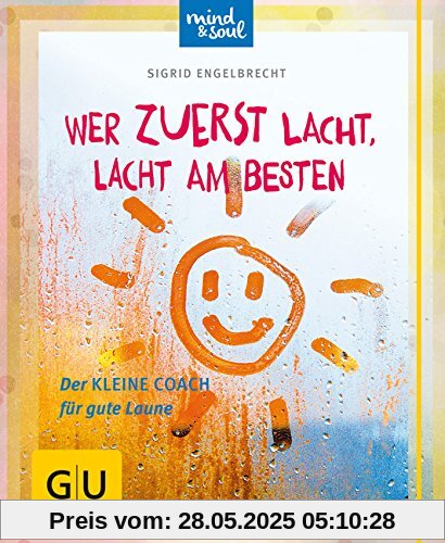 Wer zuerst lacht, lacht am besten: Der kleine Coach für gute Laune (GU Der kleine Coach)