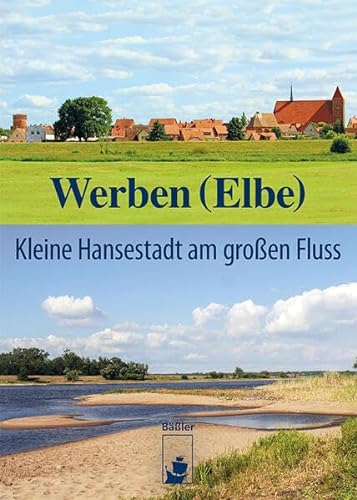 Werben (Elbe): Kleine Hansestadt am großen Fluss (Stadtbilder) von hendrik Bäßler verlag, berlin