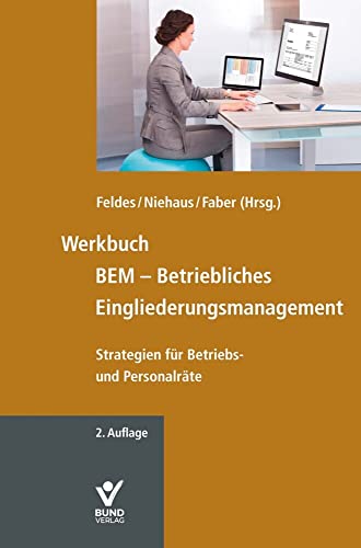 Werkbuch BEM - Betriebliches Eingliederungsmanagement: Strategien für Betriebs- und Personalräte Werkbuch BEM - Betriebliches Eingliederungsmanagement: Strategien für Betriebs- und Personalräte