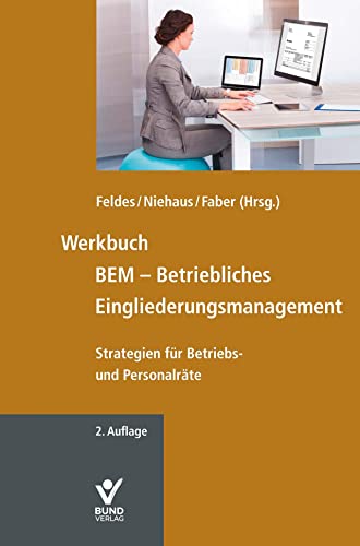 Werkbuch BEM - Betriebliches Eingliederungsmanagement: Strategien für Betriebs- und Personalräte Werkbuch BEM - Betriebliches Eingliederungsmanagement: Strategien für Betriebs- und Personalräte