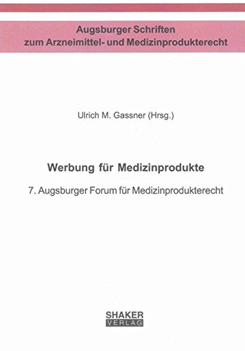Werbung für Medizinprodukte: 7. Augsburger Forum für Medizinprodukterecht (Augsburger Schriften zum Arzneimittel- und Medizinprodukterecht) von Shaker