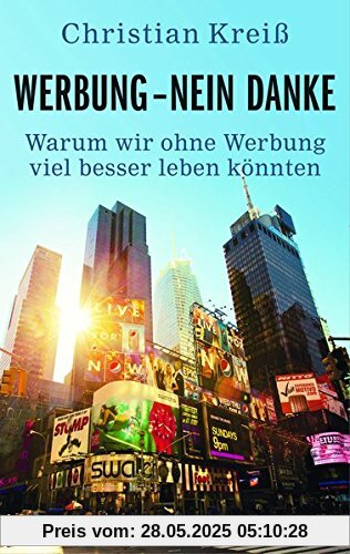 Werbung - nein danke: Warum wir ohne Werbung viel besser leben könnten