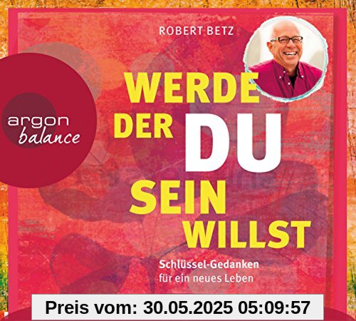 Werde, der du sein willst: Schlüssel-Gedanken für ein neues Leben Werde, der du sein willst: Schlüssel-Gedanken für ein neues Leben