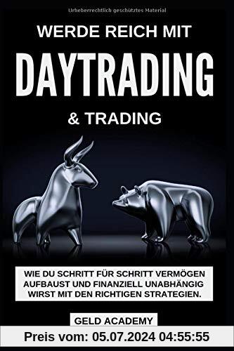 Werde Reich mit Daytrading und Trading: Werde Reich mit Daytrading & Trading. Wie Du Schritt für Schritt Vermögen aufbaust und finanziell Unabhängig ... Geld sparen, anlegen und vermehren.