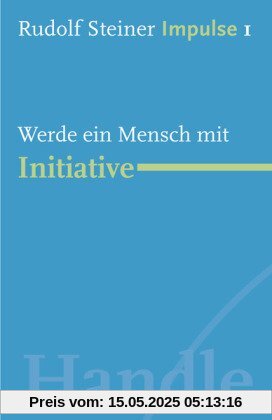 Werde ein Mensch mit Initiative: Werde ein Mensch mit Initiative: Grundlagen