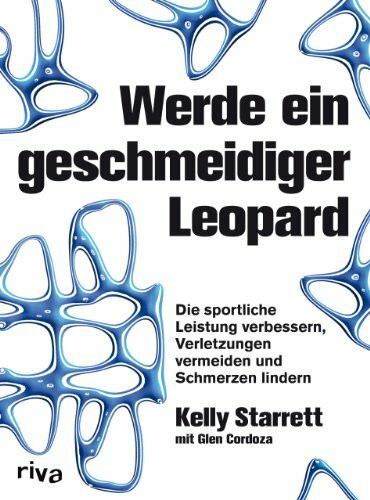 Werde ein geschmeidiger Leopard: Die sportliche Leistung verbessern, Verletzungen vermeiden un...