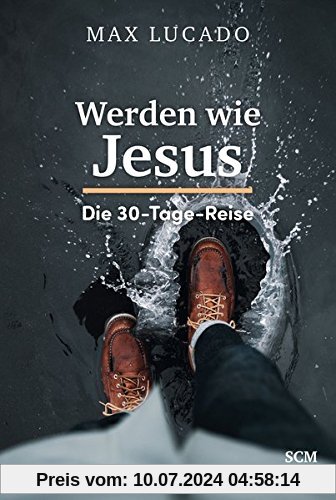 Werden wie Jesus: Die 30-Tage-Reise