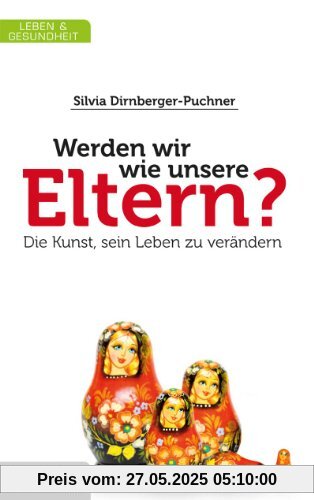 Werden wir wie unsere Eltern?: Die Kunst sein Leben zu verändern Werden wir wie unsere Eltern?: Die Kunst sein Leben zu verändern