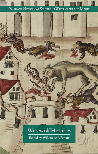 Werewolf Histories (Palgrave Historical Studies in Witchcraft and Magic)