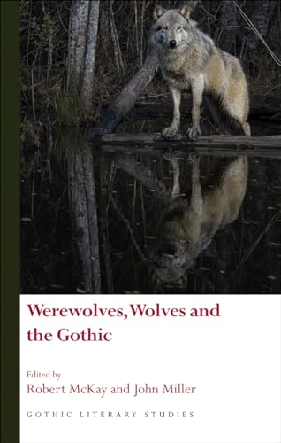 Werewolves, Wolves and the Gothic (Gothic Literary Studies) von University of Wales Press