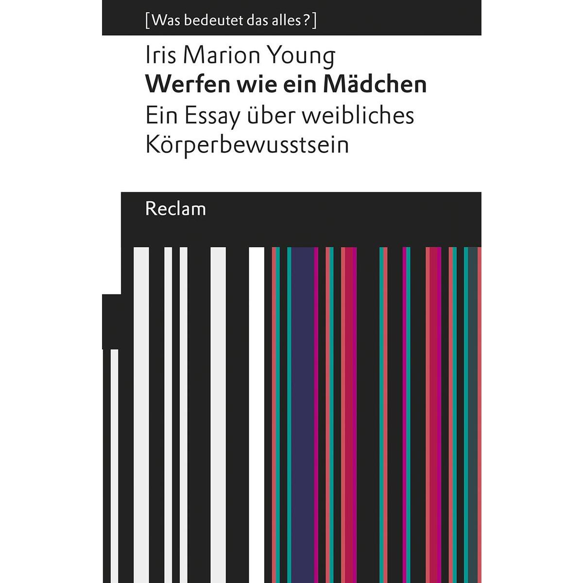 Werfen wie ein Mädchen. Ein Essay über weibliches Körperbewusstsein Werfen wie ein Mädchen. Ein Essay über weibliches Körperbewusstsein von Reclam Philipp Jun.