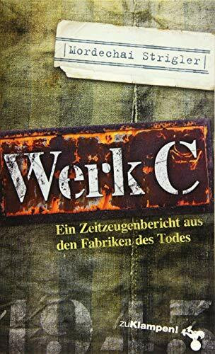 Werk C: Verloschene Lichter III. Ein Zeitzeugenbericht aus den Fabriken des Todes Werk C: Verloschene Lichter III. Ein Zeitzeugenbericht aus den Fabriken des Todes