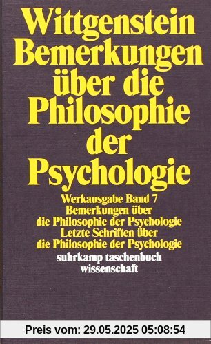 Werkausgabe, Band 7: Bemerkungen über die Philosophie der Psychologie. Letzte Schriften über die Philosophie der Psychologie Werkausgabe, Band 7: Bemerkungen über die Philosophie der Psychologie. Letzte Schriften über die Philosophie der Psychologie