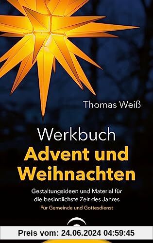 Werkbuch Advent und Weihnachten: Gestaltungsideen und Material für die besinnlichste Zeit des Jahres. Für Gemeinde und Gottesdienst