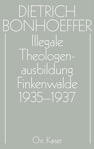 Werke, 17 Bde. u. 2 Erg.-Bde., Bd.14, Illegale Theologenausbildung, Finkenwalde 1935-1937: Hrsg. v. Otto Dudzus, Jürgen Henkys u. a. (Dietrich Bonhoeffer Werke (DBW), Band 14)