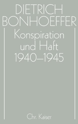 Werke, 17 Bde. u. 2 Erg.-Bde., Bd.16, Konspiration und Haft 1940-1945: Hrsg. v. Joergen Glenthoej, Ulrich Kabitz, Wolf Krötke u. a. (Dietrich Bonhoeffer Werke (DBW), Band 16)