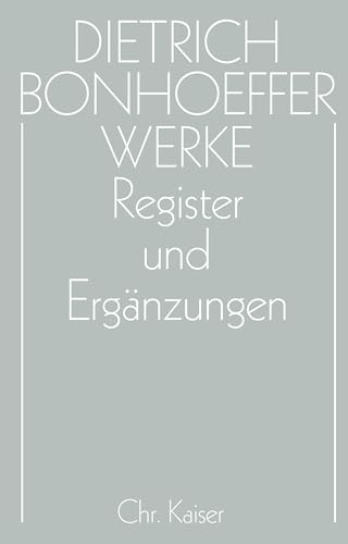 Werke, 17 Bde. u. 2 Erg.-Bde., Bd.17, Register und Ergänzungen: Hrsg. v. Herbert Anzinger, Hans Pfeifer u. a. Nachw. v. Wolfgang Huber (Dietrich Bonhoeffer Werke (DBW), Band 17) von Guetersloher Verlagshaus