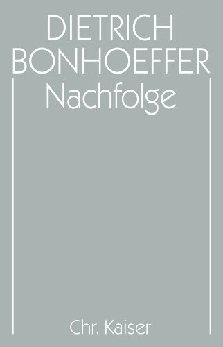 Werke, 17 Bde. u. 2 Erg.-Bde., Bd.4, Nachfolge: Hrsg. v. Martin Kuske u. Ilse Tödt (Dietrich Bonhoeffer Werke (DBW), Band 4)