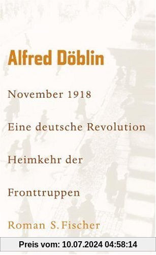 Werke, Band 6: November 1918. Eine deutsche Revolution Erzählwerk in drei Teilen. Zweiter Teil, Zweiter Band: Heimkehr der Fronttruppen: Roman