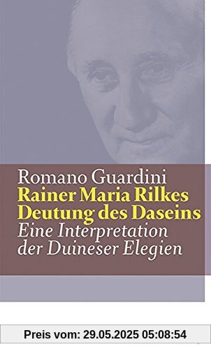 Werke / Rainer Maria Rilkes Deutung des Daseins: Eine Interpretation der Duineser Elegien (Romano Guardini Werke)