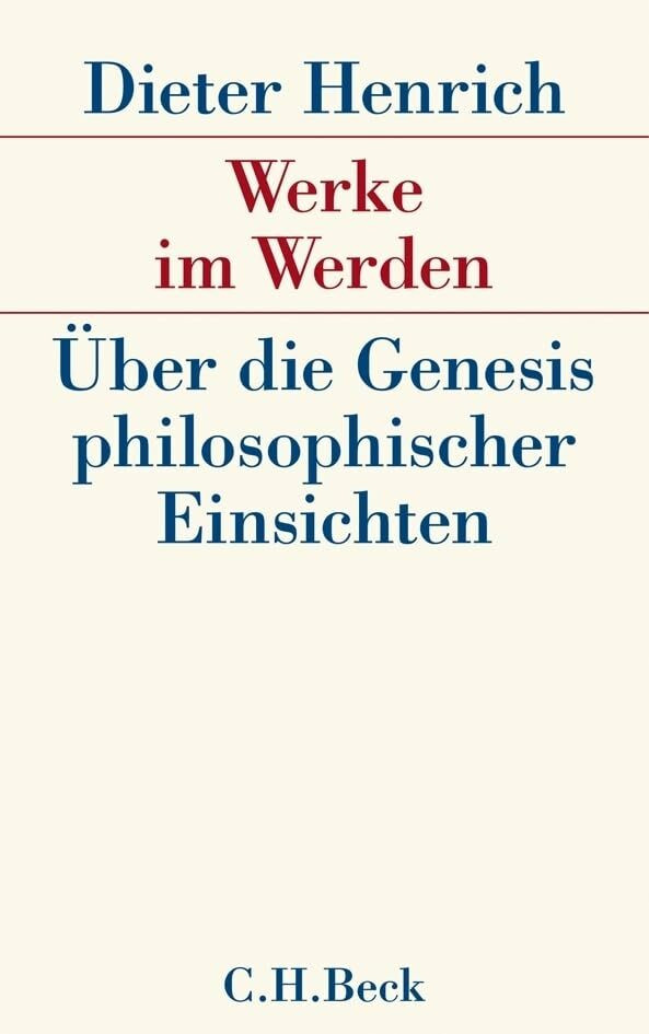 Werke im Werden: Über die Genesis philosophischer Einsichten Werke im Werden: Über die Genesis philosophischer Einsichten