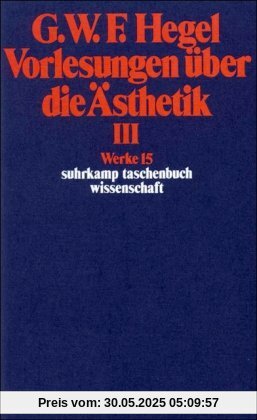 Werke in 20 Bänden mit Registerband: 15: Vorlesungen über die Ästhetik III: BD 15 (suhrkamp taschenbuch wissenschaft)