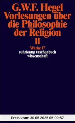 Werke in 20 Bänden mit Registerband: 17: Vorlesungen über die Philosophie der Religion II. Vorlesungen über die Beweise vom Dasein Gottes: Vorlesungen ... BD 17 (suhrkamp taschenbuch wissenschaft)