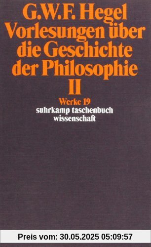 Werke in 20 Bänden mit Registerband: 19: Vorlesungen über die Geschichte der Philosophie II: BD 19 (suhrkamp taschenbuch wissenschaft)