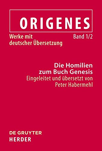 Werke mit deutscher Übersetzung: Die Homilien zum Buch Genesis (Origenes Werke Mit Deutscher Ubersetzung) von De Gruyter