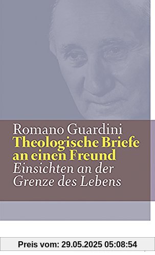Werke: Theologische Briefe an einen Freund: Einsichten an der Grenze des Lebens Werke: Theologische Briefe an einen Freund: Einsichten an der Grenze des Lebens