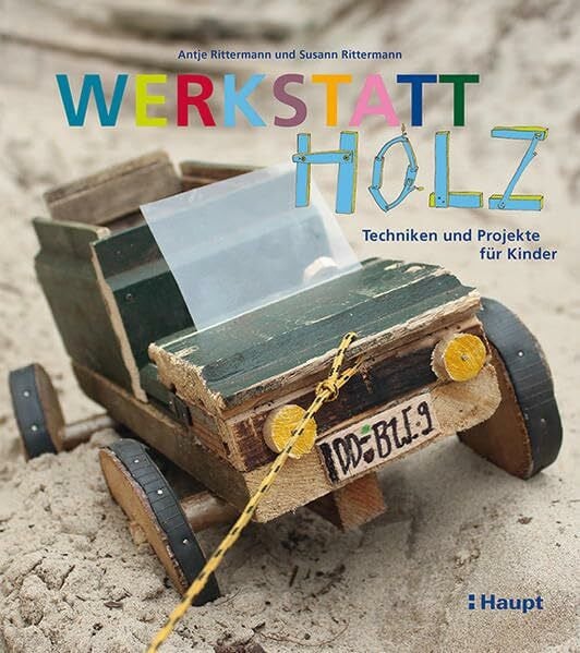 Werkstatt Holz: Techniken und Projekte f�r Kinder Werkstatt Holz: Techniken und Projekte f�r Kinder