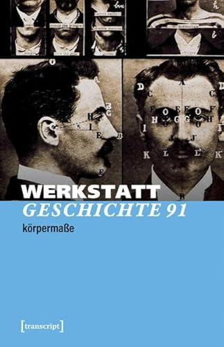 WerkstattGeschichte: 2025/1, Heft 91: Körpermaße von transcript Verlg