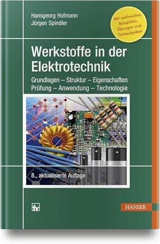 Werkstoffe in der Elektrotechnik: Grundlagen - Struktur - Eigenschaften - Prüfung - Anwendung ...
