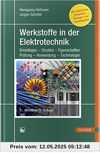 Werkstoffe in der Elektrotechnik: Grundlagen - Struktur - Eigenschaften - Prüfung - Anwendung - Technologie Werkstoffe in der Elektrotechnik: Grundlagen - Struktur - Eigenschaften - Prüfung - Anwendung - Technologie