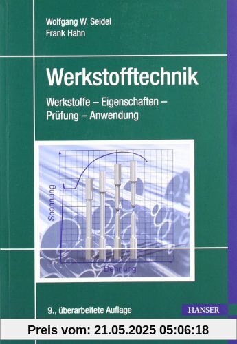 Werkstofftechnik: Werkstoffe - Eigenschaften - Prüfung - Anwendung