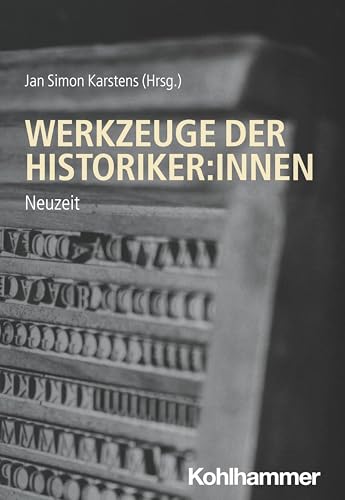 Werkzeuge der Historiker:innen: Neuzeit (Werkzeuge der Historiker:innen, 3, Band 3) von W. Kohlhammer GmbH