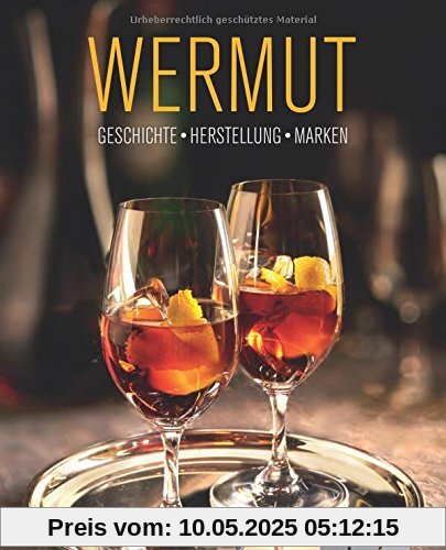 Wermut: Geschichte, Herstellung, Marken