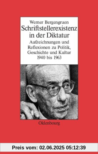 Werner Bergengruen: Schriftstellerexistenz in der Diktatur. Aufzeichnungen und Reflexionen zu Politik, Geschichte und Kultur 1940 bis 1963