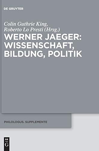 Werner Jaeger – Wissenschaft, Bildung, Politik (Philologus. Supplemente / Philologus. Supplementary Volumes, 9, Band 9) von de Gruyter